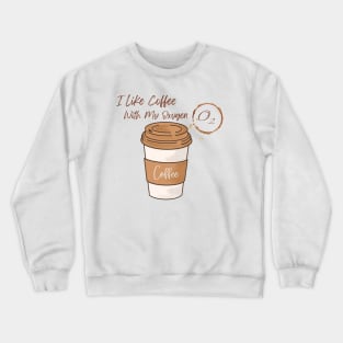 I Like Coffee With My Oxygen Crewneck Sweatshirt